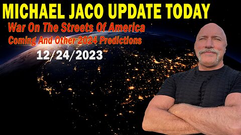 Michael Jaco Update Today: "War On The Streets Of America Coming And Other 2024 Predictions"