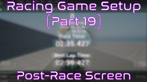 Setup Post-Race Display Screen | Unreal Engine | Racing Game