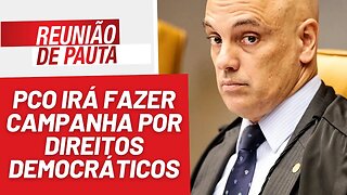 PCO irá fazer campanha por direitos democráticos - Reunião de Pauta nº 1275 - 4/9/23