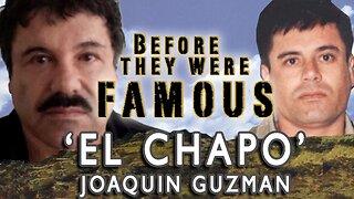 Joaquin ‘El Chapo’ Guzman – Before They Were Famous