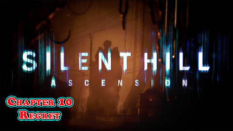 SILENT HILL: Ascension - Chapter 10 - REGRET