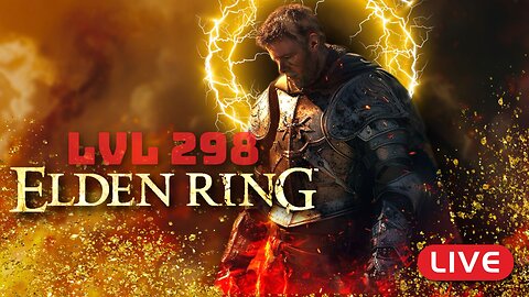 🔴LIVE - Elden Ring God LVL 298