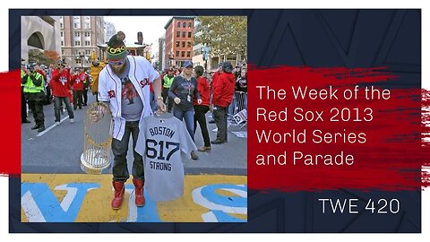 The Week of the Red Sox 2013 World Series and Parade - TWE 0420