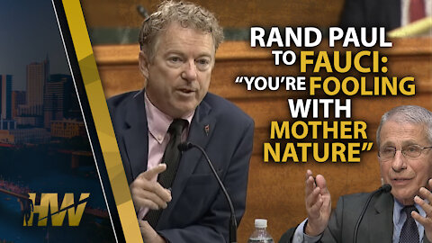 RAND PAUL TO FAUCI: “YOU’RE FOOLING WITH MOTHER NATURE”