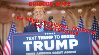 EP #102 We need President Trump back in the WhiteHouse Broadcast