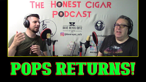 The Honest Cigar Podcast (Episode 38) - POPS RETURNS!
