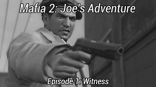 Mafia 2 Joe's Adventures Episode 1: Witness - Frozen Memories