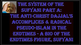 Preparation for The Endtimes Ep. 49: Sufyani pt. a - The Anti-Christ's Accomplices & Pseudo-Islam