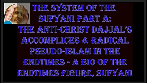 Preparation for The Endtimes Ep. 49: Sufyani pt. a - The Anti-Christ's Accomplices & Pseudo-Islam