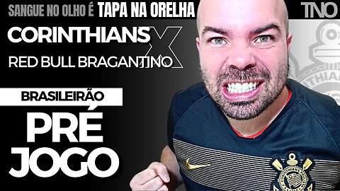 PRÉ-JOGO: CORINTHIANS X RED BULL BRAGANTINO | BRASILEIRÃO 2023