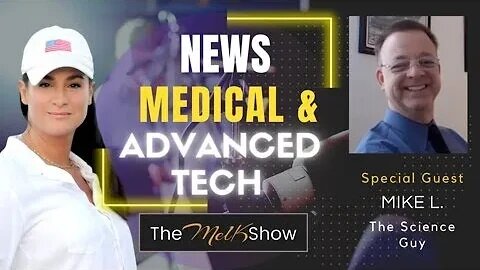 Mel K & Mike L The Science Guy Update On News, Health & Advanced Tech