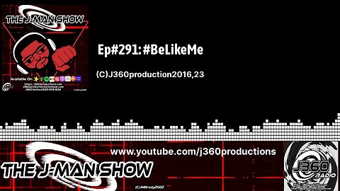The J-Man Show | 291 | Ep#291: #BeLikeMe