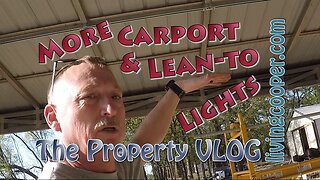 Living Cooper - Property VLOG - More Carport & Lean to Lights