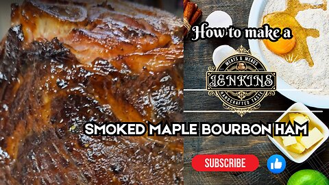 Part 1 | Maple Bourbon Smoked Ham