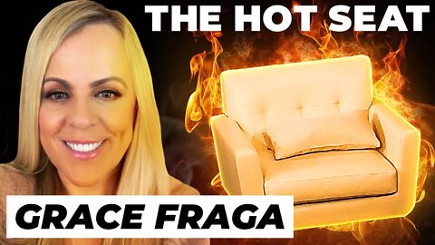 THE HOT SEAT with Grace Fraga!