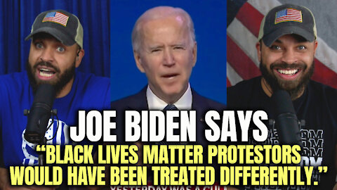 Joe Biden Says "Black Lives Matter Protestors Would Have Been Treated Differently."