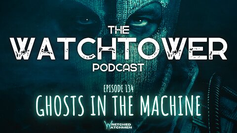 The Watchtower 9/5/23: Ghosts In The Machine