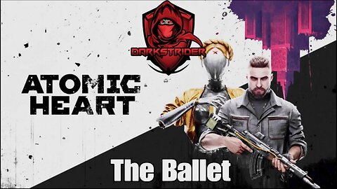 Atomic Heart- The Ballet