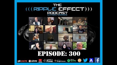 The Ripple Effect Podcast #300 (Celebrating The Milestone With Fans & Friends)