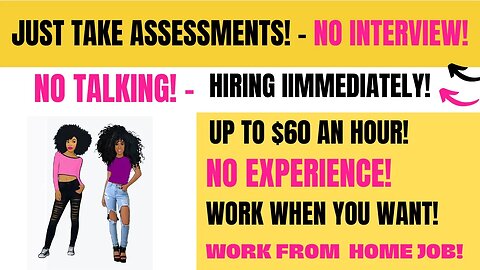Just Take Assessments - No Interview Hiring Immediately Up To $60 An Hour Work From Home Job