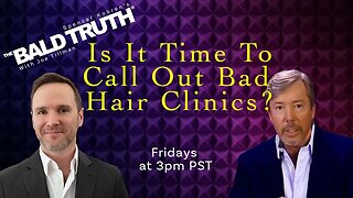 Bad Hair Clinics - The Bald Truth - Episode 2289
