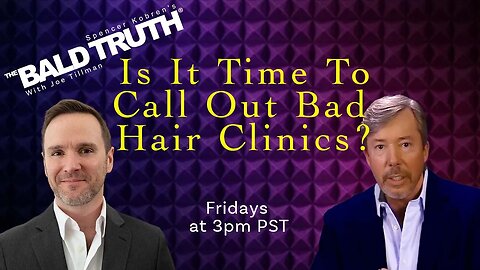 Bad Hair Clinics - The Bald Truth - Episode 2289