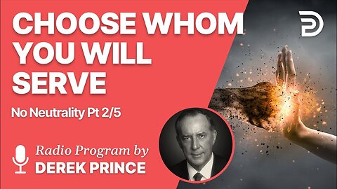 Derek Prince - No Neutrality Pt 2 of 5 - Choose Whom You Will Serve