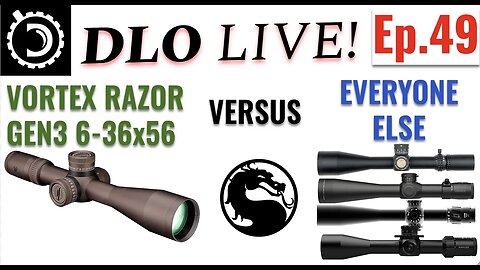 DLO Live! Ep 49 Vortex Razor Gen3 6-36x56 vs Everyone Else