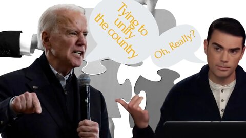 Ben Shapiro, Still Claiming That Biden Is Trying To Unify The Country