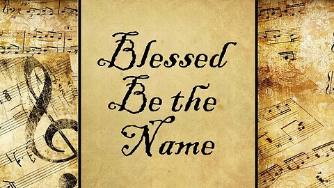 Blessed Be the Name | Hymn