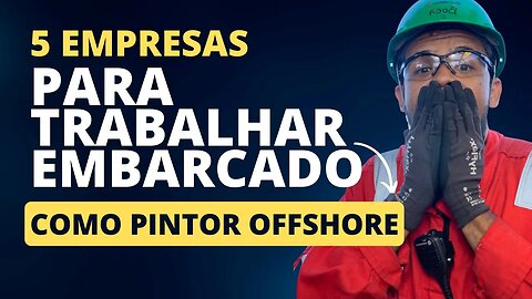 5 EMPRESAS PARA TRABALHAR EMBARCADO COMO PINTOR OFFSHORE (PÉ NO CHÃO OU IRATA)