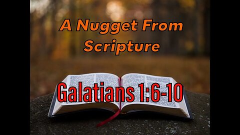 A Nugget From Scripture | Galatians 1:6-10 | A Different Gospel