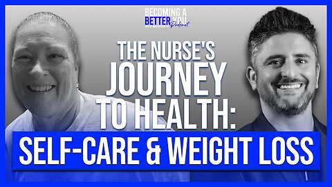 The Nurse's Journey to a Better Life: A Story of Self-Care & Weight Loss