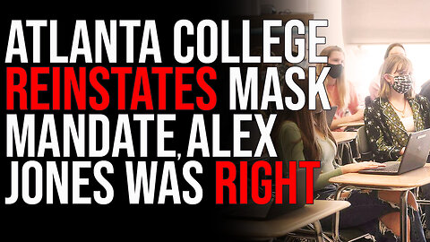 Atlanta College REINSTATES MASK MANDATE, Alex Jones Was Right, New Lockdowns Coming