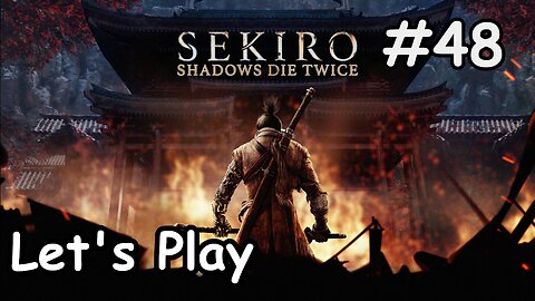 [Blind] Let's Play | Sekiro: Shadows Die Twice - Part 48