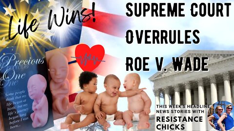 LIFE WINS! Supreme Court Overrules Roe v. Wade 6/24/22