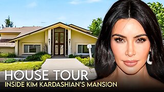 Kim Kardashian | House Tour | $7 Million Hidden Hills Mansion & More