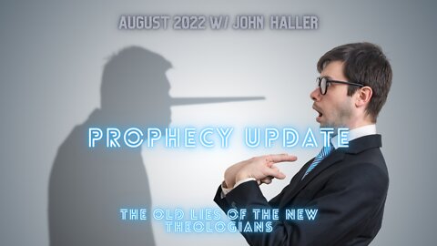 Prophecy Update (John Haller) The Old Lies of the New Theologians