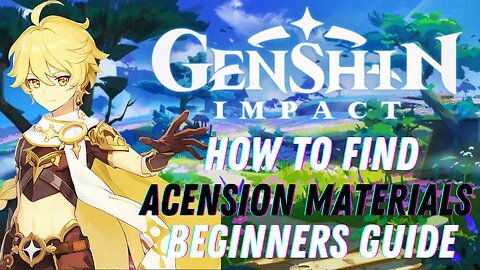 Gensin Impact Guides: How To Find Acension Materials