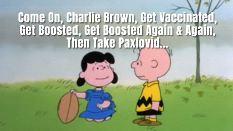Come On, Charlie Brown, Get Vaccinated, Get Boosted, Get Boosted Again & Again, Then Take Paxlovid