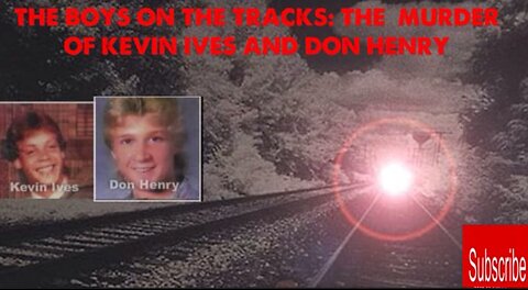 The Boys On The TracksConspiracy : The Murder of Kevin Ives and Don Henry