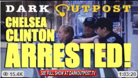 Dark Outpost 09-20-2021 Chelsea Clinton Arrested!