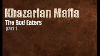 Khazarian Mafia - The God Eaters Part 1