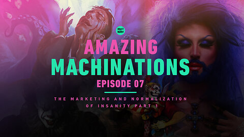 Amazing Machinations | Ep 7 | The Marketing and Normalization of Insanity