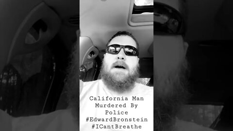 California Man Murdered By Police - Edward Bronstein