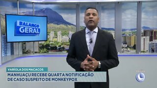 Varíola dos Macacos: Manhuaçu recebe 4º Notificação de Caso Suspeito de Monkeypox.