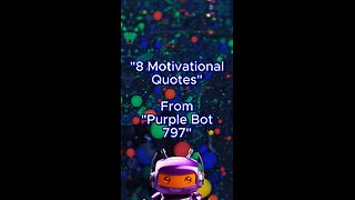 8 Motivational Quotes #01 | From "Purple Bot 797"