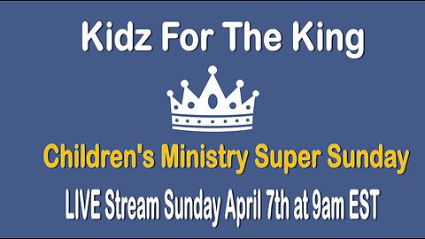 Kidz For The King - Super Sunday - LIVE Stream 4/7/2024