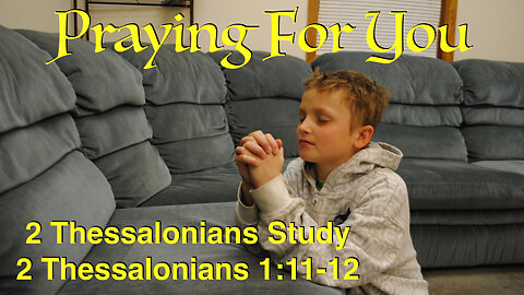 Praying For You 2 Thessalonians 1:11-12