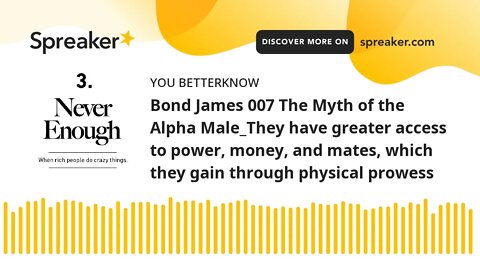 Bond James 007 The Myth of the Alpha Male_They have greater access to power, money, and mates, which